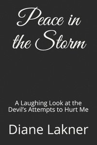 bokomslag Peace in the Storm: A Laughing Look at the Devil's Attempts to Hurt Me