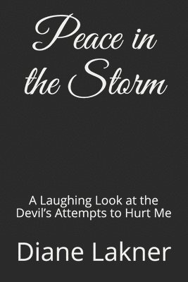 Peace in the Storm: A Laughing Look at the Devil's Attempts to Hurt Me 1