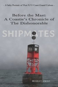 bokomslag Shipmates: Before the Mast: A Coastie's Chronicle of the Dishonorable