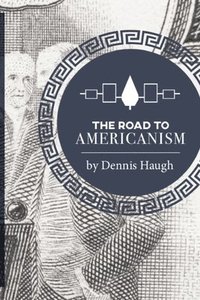 bokomslag The Road to Americanism: The Constitutional History of the United States