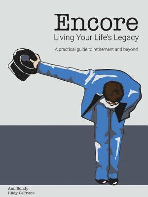 Encore Living Your Life's Legacy: A practical guide to retirement and beyond 1