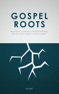 bokomslag Gospel Roots: Restoring a Biblical Understanding of the Good News of Jesus Christ