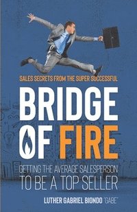 bokomslag Bridge of Fire: Sales Secrets from the Super Successful