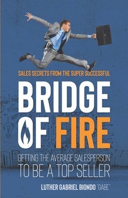 bokomslag Bridge of Fire: Sales Secrets from the Super Successful