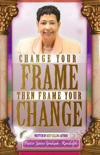 bokomslag Change Your Frame Then Frame Your Change