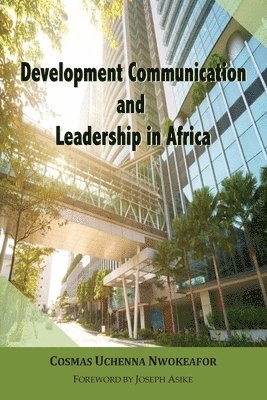 U. Nwokeafor - Development Communication and Leadership in Africa, Häftad