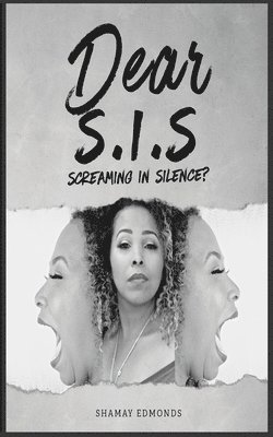 Shamay Edmonds - Dear S. I. S: Screaming in Silence?, Häftad