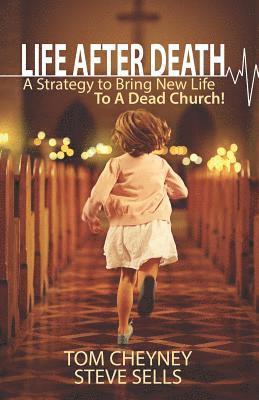 Life after Death: A Strategy to Bring New Life to a Dead Church 1