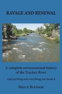 bokomslag Ravage and Renewal: A complete environmental history of the Truckee River And anything and everything else about it