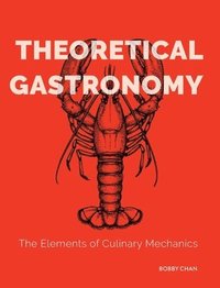 bokomslag Theoretical Gastronomy: The Elements of Culinary Mechanics