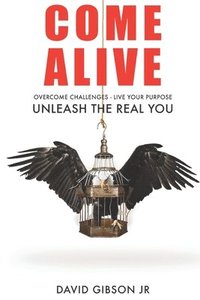bokomslag Come Alive: Overcome Challenges, Live Your Purpose & Unleash The Real You
