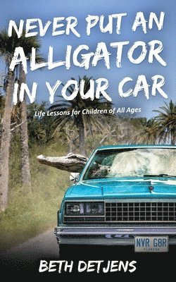bokomslag Never Put an Alligator in Your Car