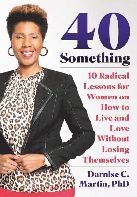 Darnise C. Martin - 40 Something: 10 Radical Lessons For Women On How To Live and Love Without Losing Themselves, Häftad