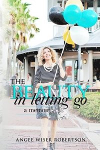 bokomslag The Beauty in Letting Go: A Memoir
