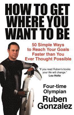 Ruben Gonzalez - How to Get Where You Want to Be, Häftad