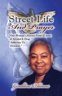 bokomslag Street Life and Prayer: One Woman's Journey From 25 Years of Alcohol and Drugs Addiction to Freedom