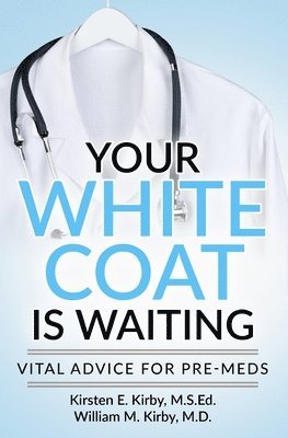 bokomslag Your White Coat is Waiting: Vital Advice for Pre-Meds