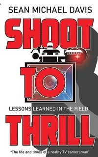 bokomslag Shoot to Thrill!: 'The life and times of a reality TV cameraman'