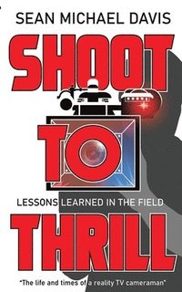 bokomslag Shoot to Thrill!: "The life and times of a reality TV cameraman"