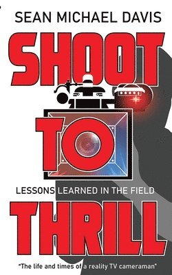 bokomslag Shoot to Thrill!: "The life and times of a reality TV cameraman"