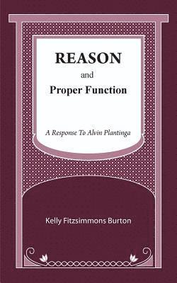 Reason and Proper Function: A Response to Alvin Plantinga 1