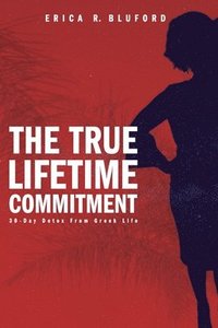 bokomslag The True Lifetime Commitment: 30-Day Detox From Greek Life