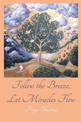 bokomslag Follow The Breeze, Let Miracles Flow