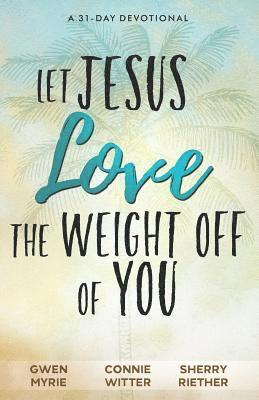 bokomslag Let Jesus Love the Weight off of You: A 31-Day Devotional