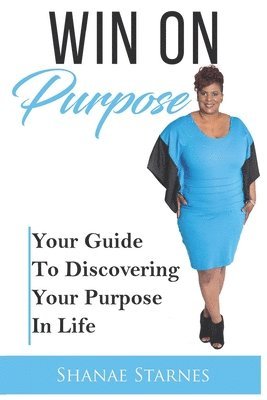 Shanae Starnes - Win On Purpose: Your Guide To Discovering Your Purpose In Life, Häftad