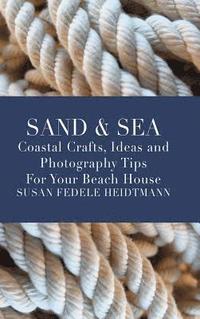 bokomslag Sand & Sea: Coastal Crafts, Ideas and Photography Tips for Your Beach House