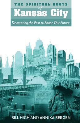 The Spiritual Roots of Kansas City: Discovering the Past to Shape Our Future 1