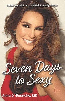 bokomslag Seven Days to Sexy: Insider Secrets from a Celebrity Beauty Doctor