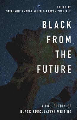 bokomslag Black From the Future: A Collection of Black Speculative Writing