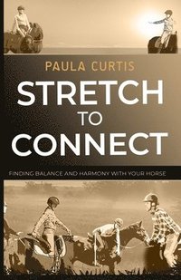 bokomslag Stretch To Connect: Finding Balance And Harmony With Your Horse