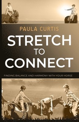 Stretch To Connect: Finding Balance And Harmony With Your Horse 1