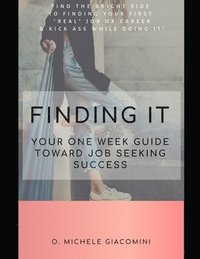 bokomslag Finding It: Your One Week Guide Toward Job Seeking Success