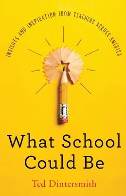 Ted Dintersmith - What School Could Be, Häftad