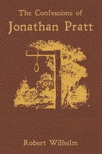 bokomslag The Confessions of Jonathan Pratt: Being An Account of His Travels Through the State of New York in 1848 and of the Wickedness Which He Found There.