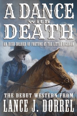 bokomslag A Dance With Death: An Irish Soldier of Fortune at the Little Bighorn