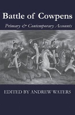 Battle of Cowpens: Primary & Contemporary Accounts 1