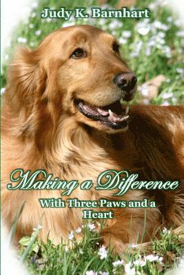 Judy K. Barnhart - Making a Difference: With Three Paws and a Heart, Häftad