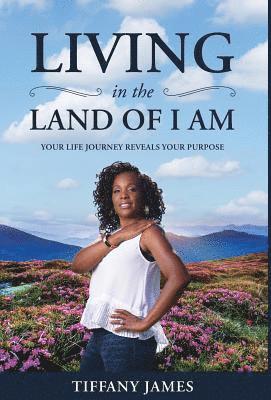 Tiffany James - Living in the Land of I Am, Inbunden