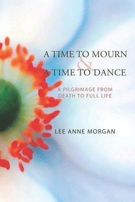 bokomslag A Time to Mourn and A Time to Dance: A Pilgrimage from Death to Full Life