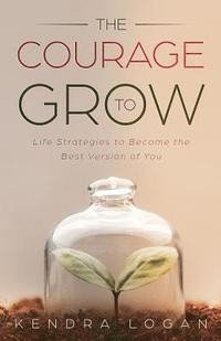 bokomslag The Courage to Grow