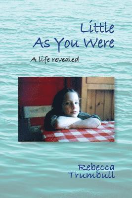 Little As You Were: A Life Revealed 1