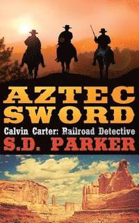 bokomslag Aztec Sword: Calvin Carter: Railroad Detective