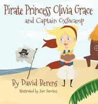 bokomslag Pirate Princess Olivia Grace and Captain Oxswamp