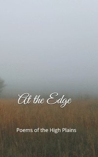 bokomslag At the Edge: Poems of the High Plains