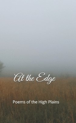 bokomslag At the Edge: Poems of the High Plains