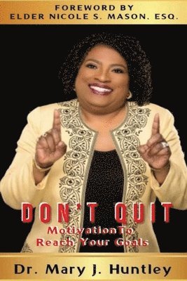 Mary J. Huntley, Mary J Huntley - Don't Quit: Motivation to Reach Your Goals, Häftad